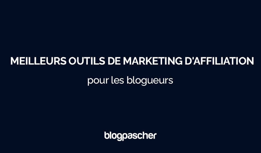 15 meilleurs outils de marketing d’affiliation pour les blogueurs en 2025