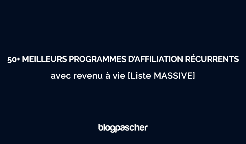 50+ meilleurs programmes d’affiliation récurrents avec revenu à vie [Liste MASSIVE 2025]