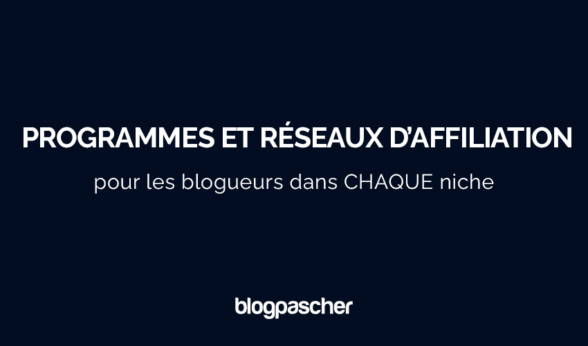 100+ meilleurs programmes et réseaux d’affiliation pour les blogueurs en 2025