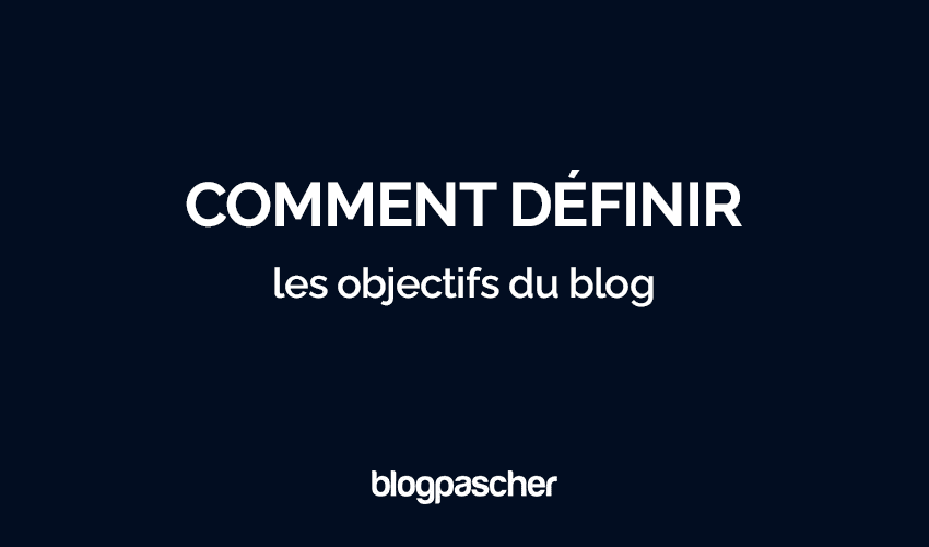 Comment définir les objectifs de votre blog en 2025