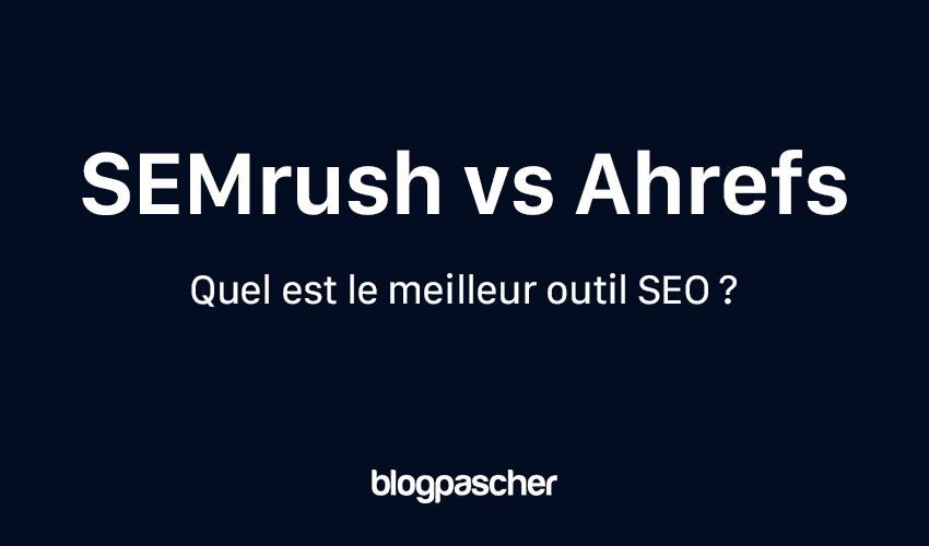 Semrush vs Ahrefs 2025 [Quel outil SEO est le meilleur ?] – Révéler les principales différences
