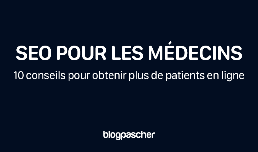 SEO pour les médecins : 10 conseils pour obtenir plus de patients en ligne [Édition 2025]