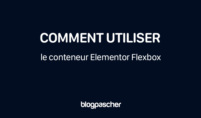 Comment utiliser le conteneur Elementor Flexbox [Guide du débutant]