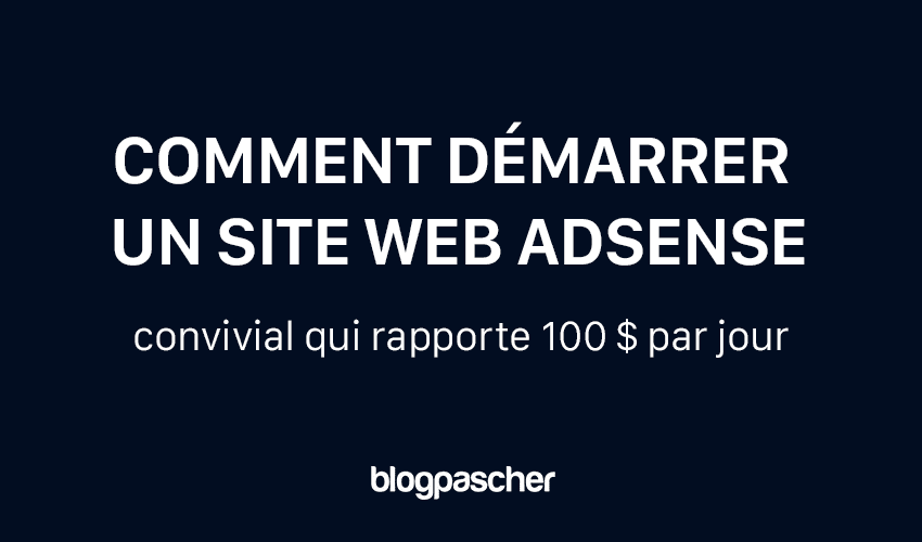 Comment démarrer un site Web AdSense convivial qui rapporte 100 $ par jour