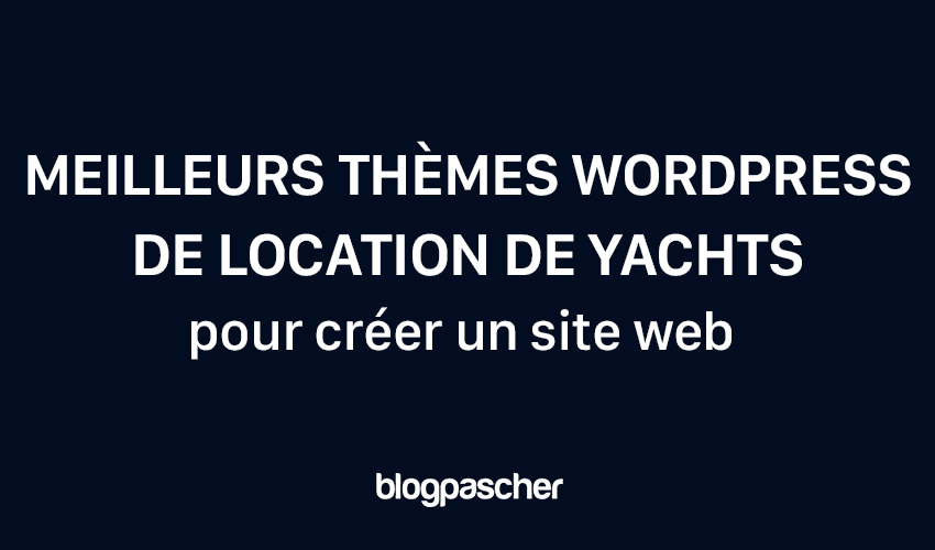 6 meilleurs thèmes WordPress pour la location de yachts en 2024