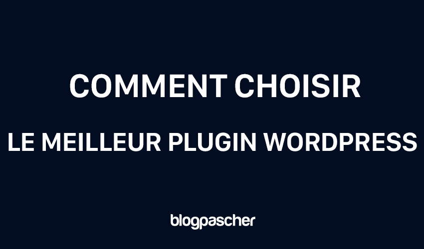 Comment choisir le meilleur plugin WordPress : Guide du débutant