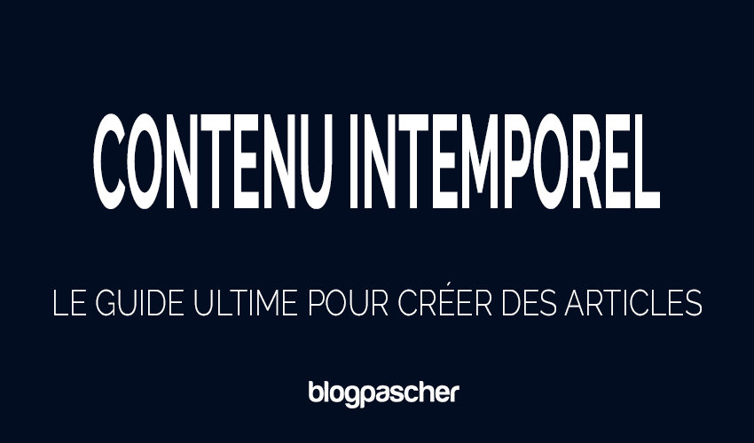 Contenu Intemporel : Le Guide Ultime pour Créer des Articles Durables et Performants en 2026