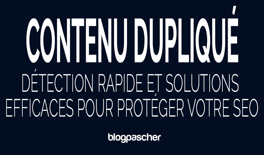 Contenu dupliqué en 2026 : Détection rapide et solutions efficaces pour protéger votre SEO