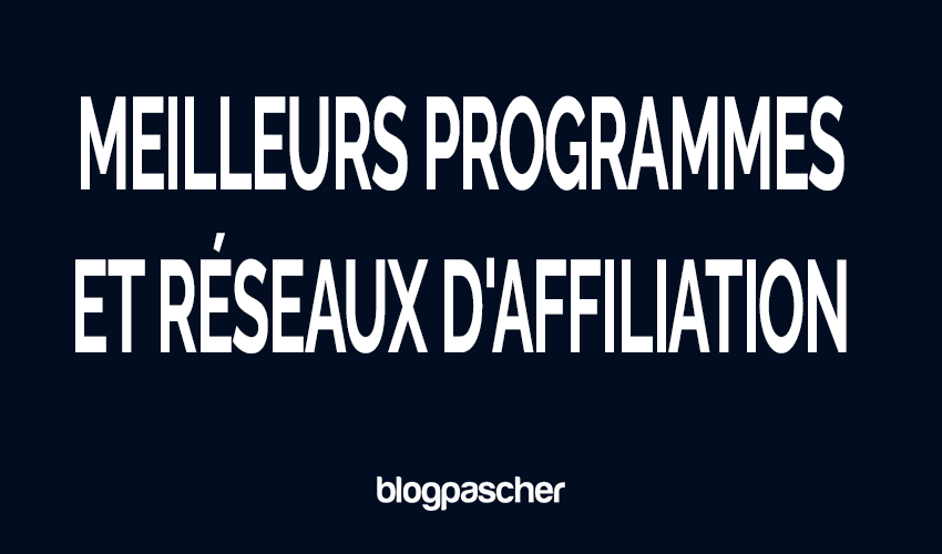 100+ meilleurs programmes et réseaux d&rsquo;affiliation pour les blogueurs en 2026