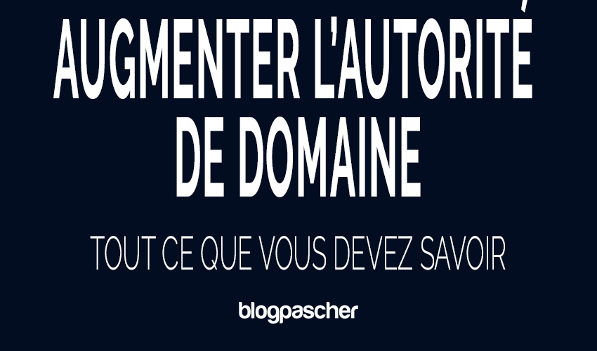 Comment augmenter l’autorité de domaine 2026 : tout ce que vous devez savoir
