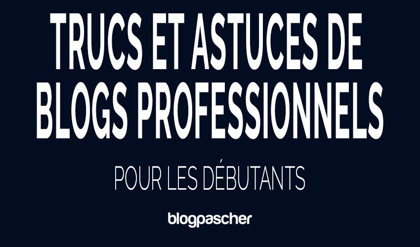 35 trucs et astuces de blogs professionnels pour les débutants (Guide 2026)
