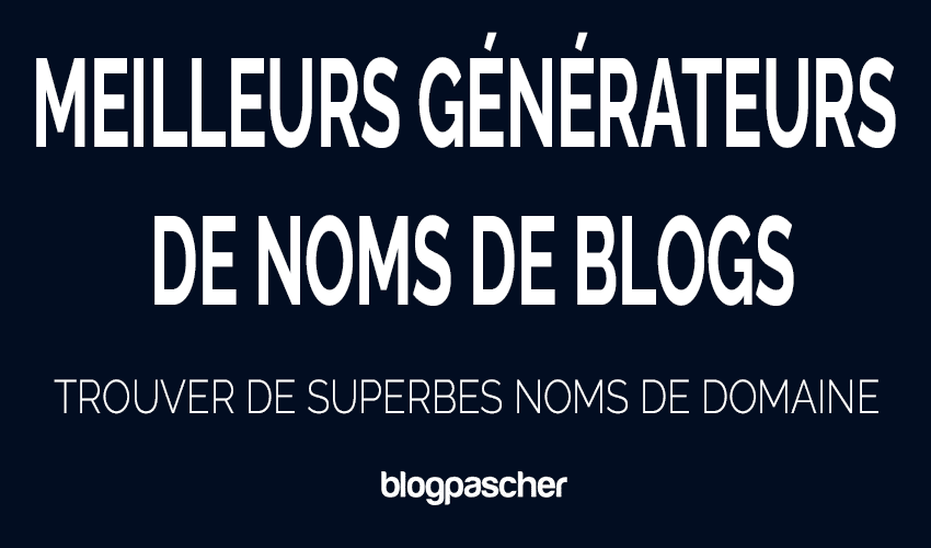 7 meilleurs générateurs de noms de blogs pour trouver de superbes noms de domaine en 2026