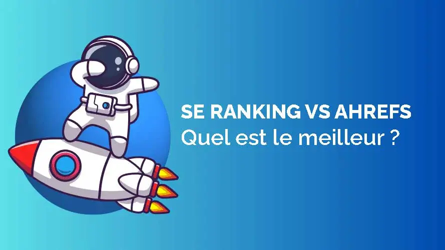 SE Ranking vs Ahrefs 2025 : quel outil SEO vous convient le mieux ? Une comparaison honnête
