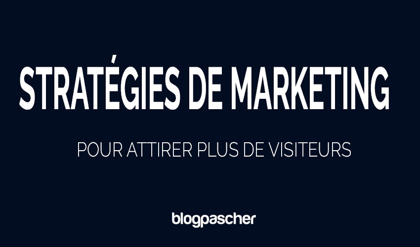 10 stratégies de marketing de blog efficaces pour attirer plus de visiteurs en 2026