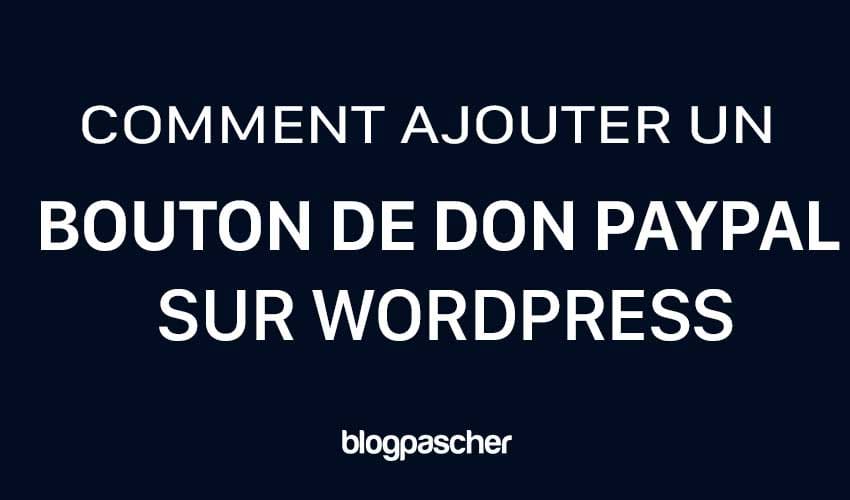 Comment ajouter un bouton de don PayPal sur WordPress