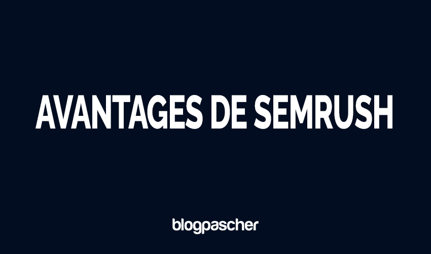 Avantages de Semrush : 9 raisons d’utiliser Semrush en 2026