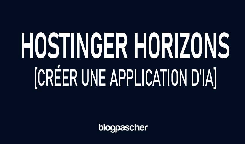 Avis sur Hostinger Horizons 2026 [Créer une application d’IA] – Mon expérience honnête des avantages et des limites