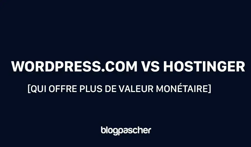 WordPress.com vs Hostinger 2025 [qui offre plus de valeur monétaire]