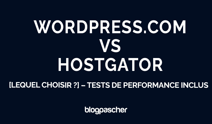 WordPress.com vs HostGator [lequel choisir ?] – tests de performance inclus
