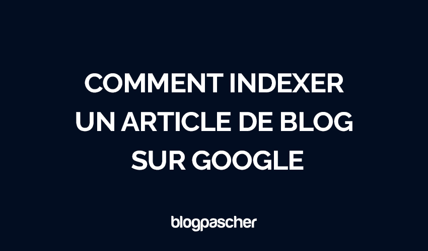 Comment indexer un article de blog sur Google en 2026 [Guide étape par étape pour débutants]