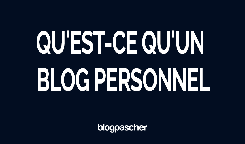 Qu&rsquo;est-ce qu&rsquo;un blog personnel : Explications et comment ça marche (2026)