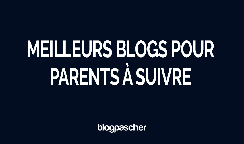 Top 10 des blogs pour parents à suivre en 2026 [Approuvé par les parents]