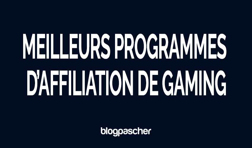14 meilleurs programmes d’affiliation de gaming à promouvoir dès aujourd’hui !