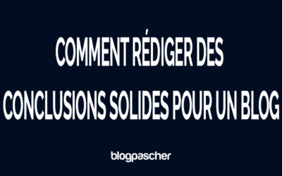Comment rédiger des conclusions solides pour des articles de blog (Guide 2026)