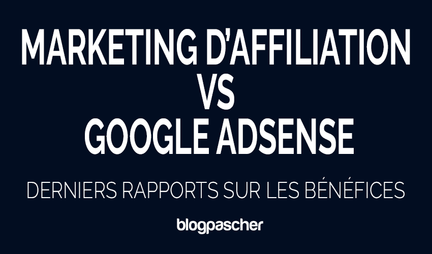 Marketing d’affiliation vs Google Adsense : quel est le meilleur en 2026 ? [Derniers rapports sur les bénéfices]