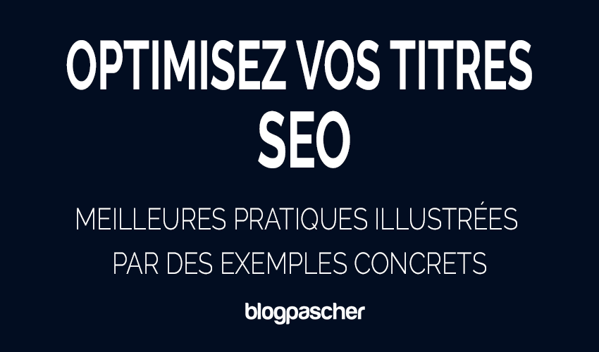Optimisez vos titres SEO en 2026 : 8 meilleures pratiques illustrées par des exemples concrets