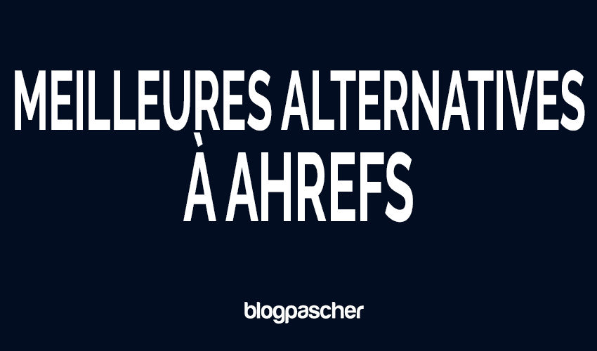 Meilleures alternatives à Ahrefs : 7 outils qui s’adaptent à tous les budgets [Liste 2026]