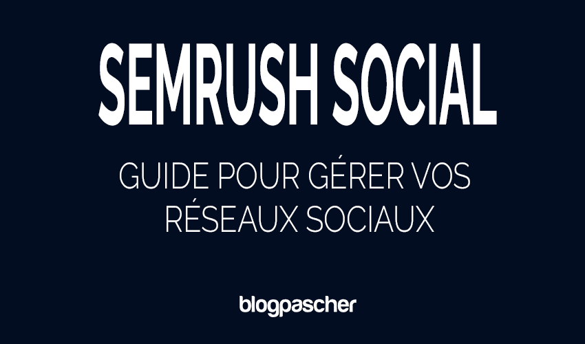 Comment maximiser votre impact social avec la boîte à outils Semrush Social