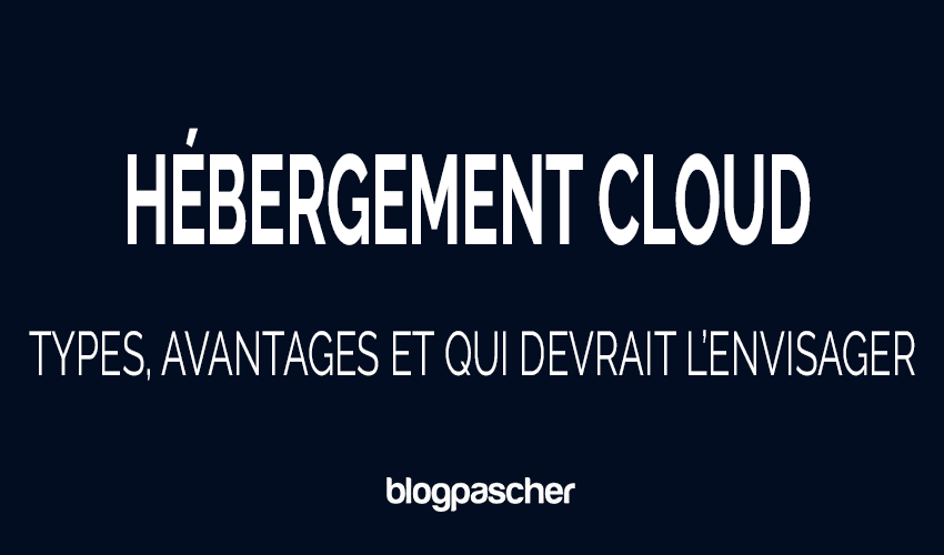 Qu’est-ce que l’hébergement cloud ? Types, avantages et qui devrait l’envisager